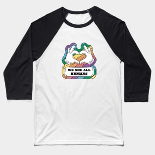 We are all humans! Baseball T-Shirt
